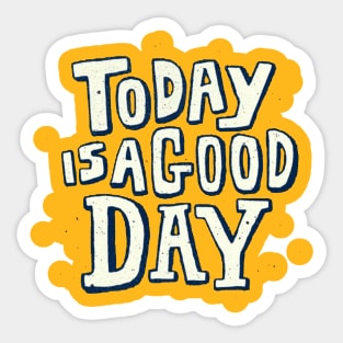 Today is a good day Sticker